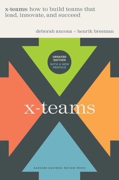 X-Teams, Updated Edition, With a New Preface: How to Build Teams That Lead, Innovate, and Succeed