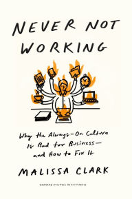 Easy spanish books download Never Not Working: Why the Always-On Culture Is Bad for Business--and How to Fix It English version by Malissa Clark 9781647825096