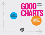 Title: Good Charts, Updated and Expanded: The HBR Guide to Making Smarter, More Persuasive Data Visualizations, Author: Scott Berinato