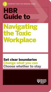 Title: HBR Guide to Navigating the Toxic Workplace, Author: Harvard Business Review