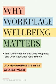 Title: Why Workplace Wellbeing Matters: The Science Behind Employee Happiness and Organizational Performance, Author: Jan-Emmanuel De Neve