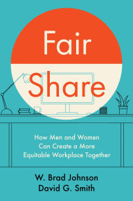 Title: Fair Share: How Men and Women Can Create a More Equitable Workplace Together, Author: W. Brad Johnson
