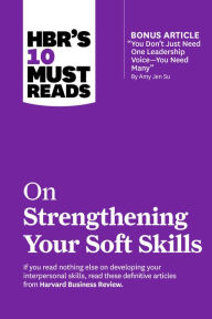 Title: HBR's 10 Must Reads on Strengthening Your Soft Skills, Author: Harvard Business Review