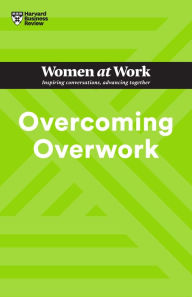 Title: Overcoming Overwork (HBR Women at Work Series), Author: Harvard Business Review