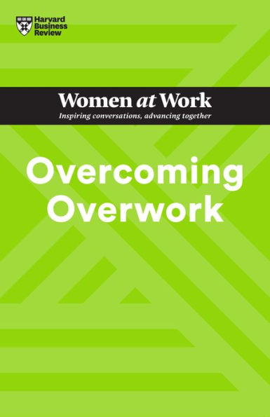 Overcoming Overwork (HBR Women at Work Series)