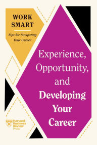 Title: Experience, Opportunity, and Developing Your Career (HBR Work Smart Series), Author: Harvard Business Review