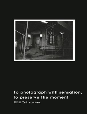 To Photograph With Sensation, to Preserve The Moment: ?????