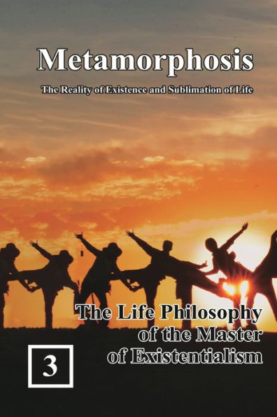 The Life Philosophy of the Master of Existentialism: 蛻變：生命存在與昇華的實相（國際英文版：卷三）