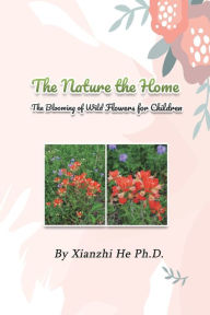 Title: The Nature the Home: The Blooming of Wild Flowers for Children, Author: Xianzhi He