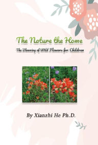 Title: The Nature the Home: The Blooming of Wild Flowers for Children, Author: Xianzhi He