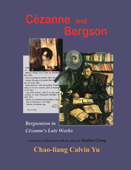 Cézanne and Bergson: Bergsonism Cézanne's Late Works (Revised Edition)