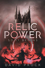 Title: Relic of Power: So it Begins, Author: David Prock