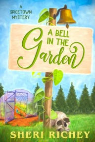 Title: A Bell in the Garden: A Spicetown Mystery, Author: Sheri Richey