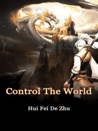 Title: Control The World: Volume 4, Author: Hui FeiDeZhu