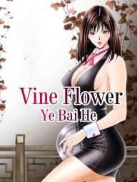 Title: Vine Flower: Volume 1, Author: Ye BaiHe