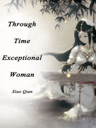 Title: Through Time: Exceptional Woman: Volume 1, Author: Xiao Qian