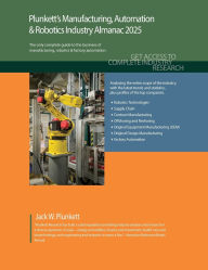 Title: Plunkett's Manufacturing, Automation & Robotics Industry Almanac 2025: Manufacturing, Automation & Robotics Industry Market Research, Statistics, Trends and Leading Companies, Author: Jack W Plunkett