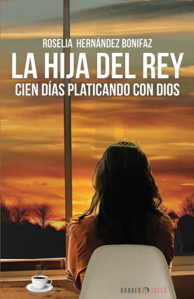 LA HIJA DEL REY: CIEN DIAS PLATICANDO CON DIOS