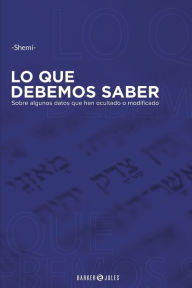 Title: Lo que debemos saber: Sobre algunos datos que han ocultado o modificado, Author: - Shemi -