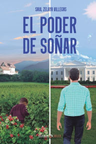 Title: El poder de soï¿½ar, Author: Saul Zelaya Villegas