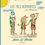 Title: Los tres Hermanitos en Mï¿½xico, Author: Aline D`Martin