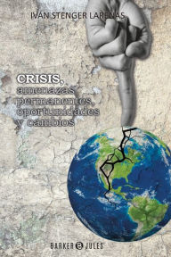 Title: Crisis, amenazas permanentes, oportunidades y cambios, Author: Ivan Stenger Larenas