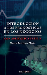 Title: Introducciï¿½n a los pronï¿½sticos en los negocios.: Con aplicaciones en R, Author: Mauro Rodrïguez Marïn