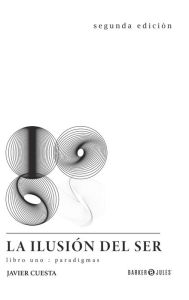 Title: La ilusiï¿½n del Ser: Libro UNO: paradigmas, Author: Javier Cuesta