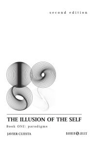 Title: The Illusion of the Self: Book ONE: paradigms, Author: Javier Cuesta