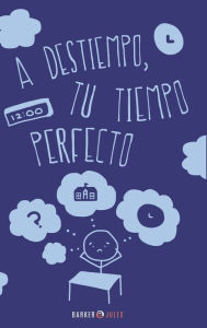 Title: A DESTIEMPO, TU TIEMPO PERFECTO, Author: Oziel Adair Delgado Pïramo