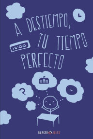 Title: A DESTIEMPO, TU TIEMPO PERFECTO, Author: Oziel Adair Delgado Pïramo