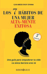 Title: Los 7 hï¿½bitos de una mujer alta-mente exitosa, Author: G.M Abeso Evuy Oyana