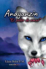 Title: Anayanzin: El poder de amar, Author: Edain Belïn P. M.