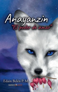 Title: Anayanzin: El poder de amar, Author: Edain Belïn P. M.