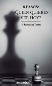 Title: 8 pasos: ï¿½Quiï¿½n quieres ser hoy?, Author: P. Samantha Torres
