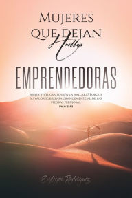 Title: Mujeres que Dejan Huellas... EMPRENDEDORAS, Author: Evylegna Rodrïguez