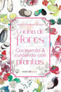 Cocina de Flores: Cocinando y cuidando con plantas