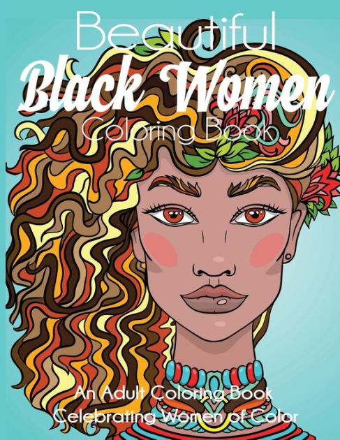 Beautiful Black Women Coloring Book: An Adult Coloring Book Celebrating ...