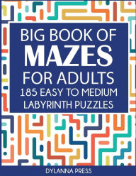 Title: Big Book of Mazes for Adults: 185 Easy to Medium Labyrinth Puzzles, Author: Dylanna Press