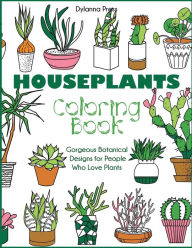 Title: Houseplants Coloring Book: Gorgeous Botanical Designs for People Who Love Plants, Author: Dylanna Press