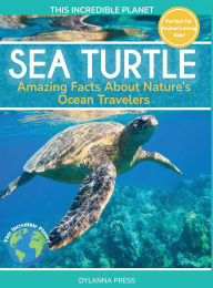 Title: Sea Turtle: Amazing Facts About Nature's Ocean Travelers, Author: Dylanna Press