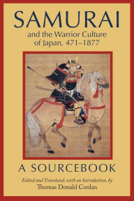 Download of pdf books Samurai and the Warrior Culture of Japan, 471-1877: A Sourcebook (English literature) by Thomas Donald Conlan PDB DJVU