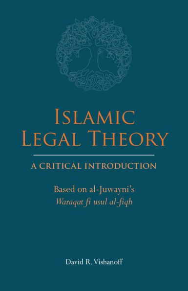 Islamic Legal Theory: A Critical Introduction: Based on al-Juwayni's Waraqat fi usul al-fiqh