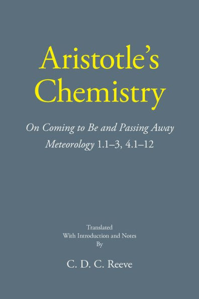 Aristotle's Chemistry: On Coming to Be and Passing Away Meteorology 1.1-3, 4.1-12