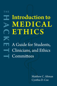 Title: The Hackett Introduction to Medical Ethics: A Guide for Students, Clinicians, and Ethics Committees, Author: Matthew Altman