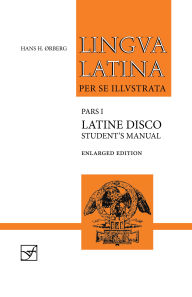 Title: Latine Disco, Student's Manual: Enlarged Edition, Author: Hans H. Ørberg