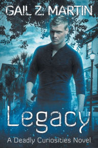 Title: Legacy: Deadly Curiosities Book 5 - A Supernatural Mystery Adventure, Author: Gail Martin