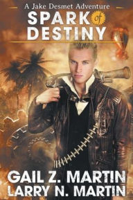 Title: Spark of Destiny, Author: Gail Z. Martin