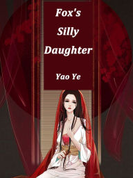 Title: Fox's Silly Daughter: Volume 1, Author: Yao Ye