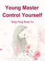 Young Master, Control Yourself: Volume 1